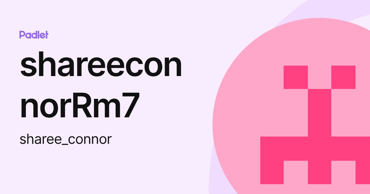 shareeconnorRm7 (sharee_connor) profile | Padlet