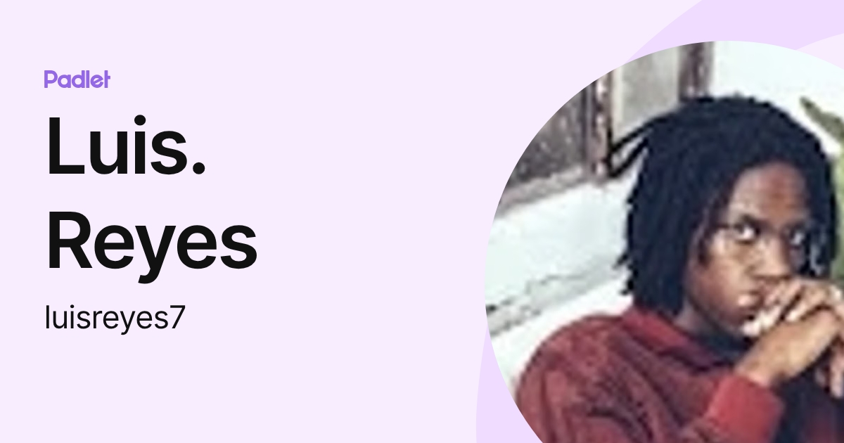 Luis. Reyes (luisreyes7) profile | Padlet