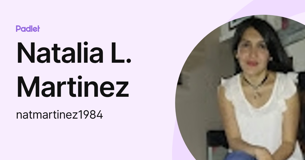 Natalia L. Martinez (natmartinez1984) profile | Padlet