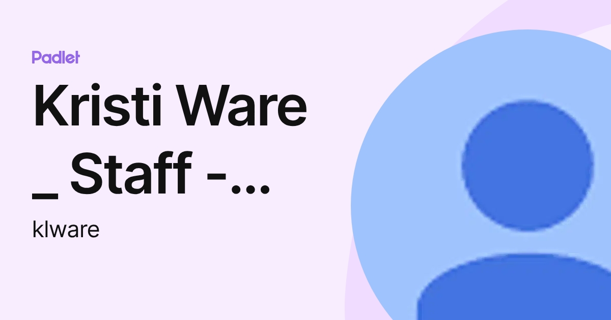 Kristi Ware _ Staff - MillsParkES (klware) profile | Padlet