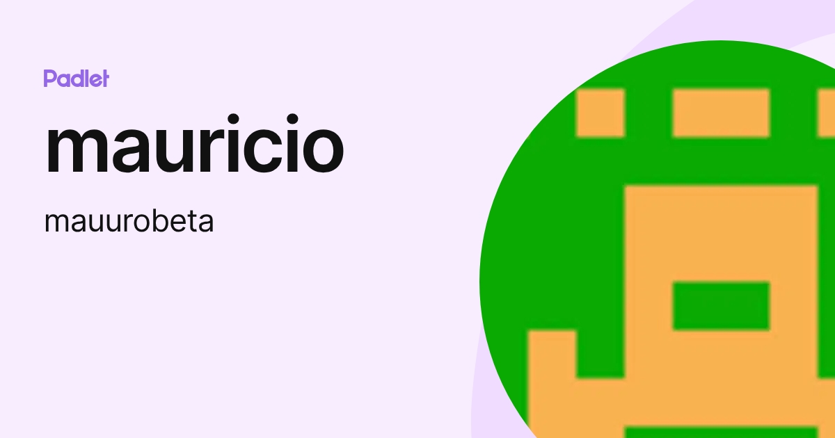 mauricio (mauurobeta) profile | Padlet