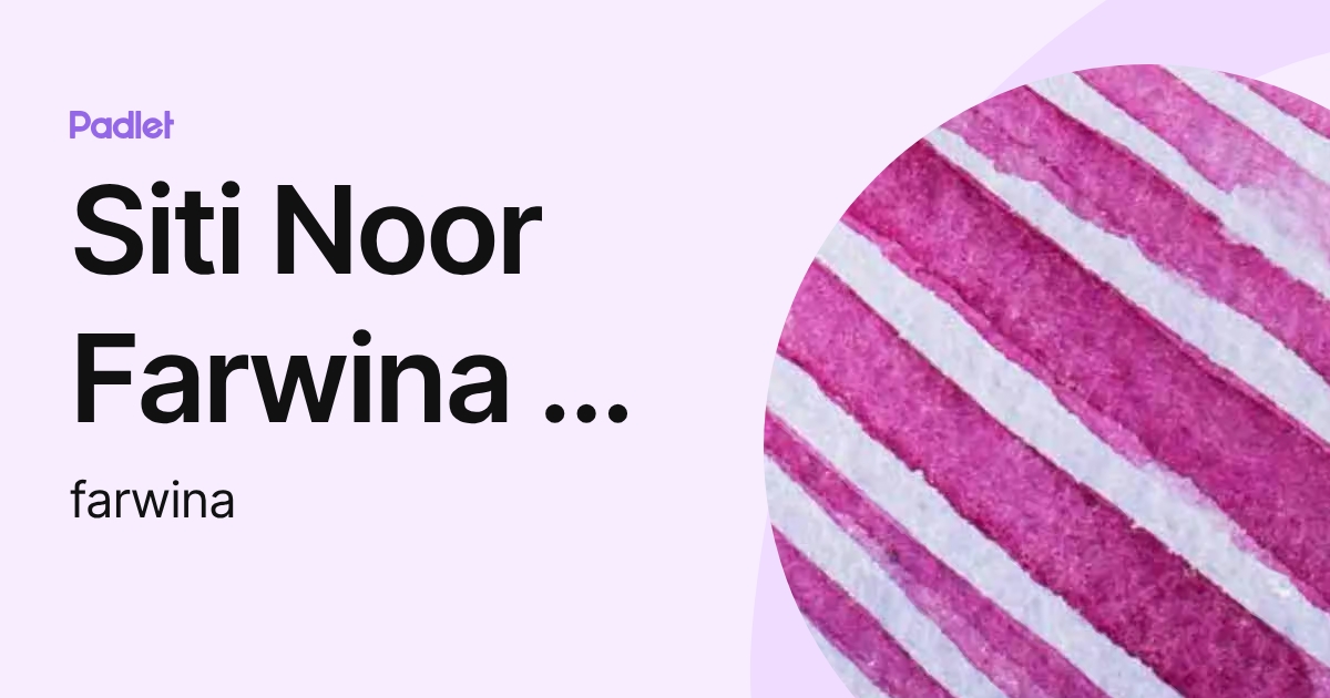 Siti Noor Farwina Bt Mohamad Anwar Antony (farwina) profile | Padlet