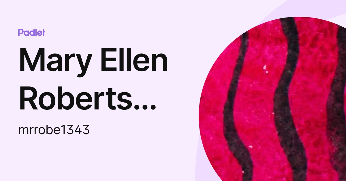 Mary Ellen Roberts (MRROBE1343) (mrrobe1343) profile | Padlet