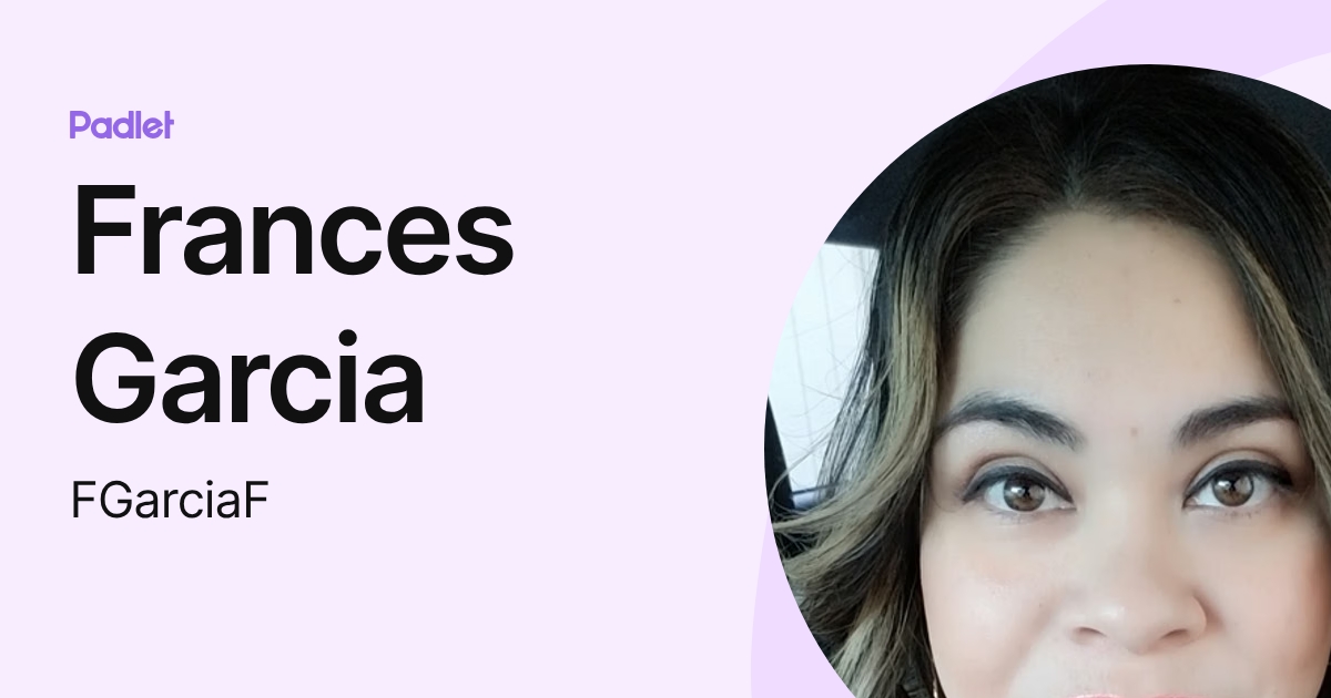 Frances Garcia (FGarciaF) profile | Padlet