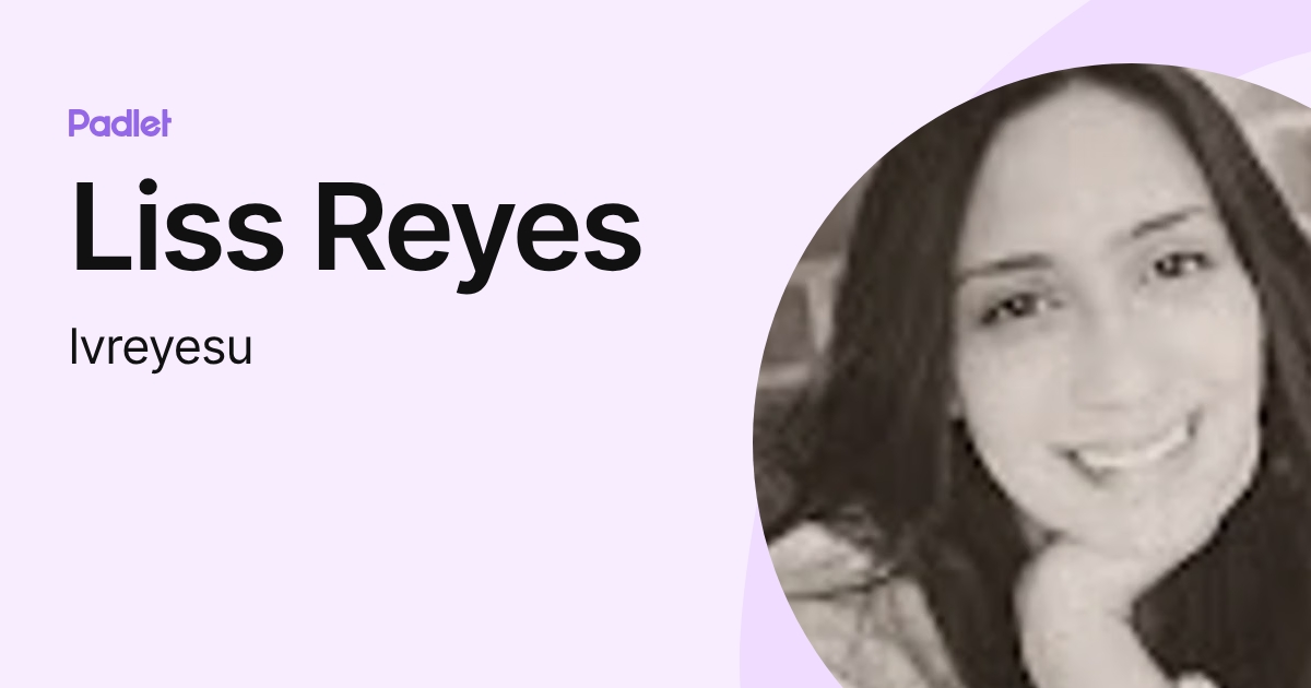 Liss Reyes Liss Reyes (lvreyesu) profile | Padlet