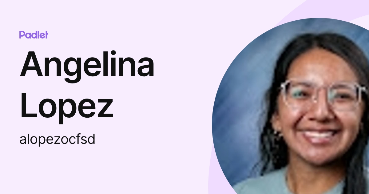 Angelina Lopez (alopezocfsd) profile | Padlet