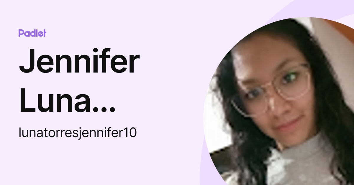 Jennifer Luna Torres (lunatorresjennifer10) profile | Padlet