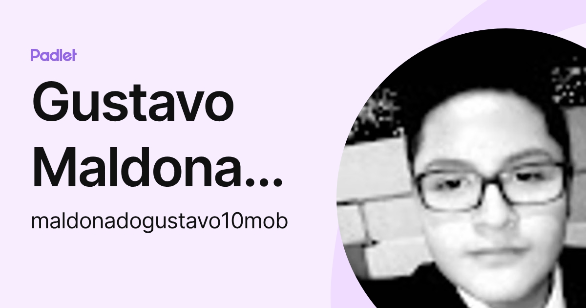 Gustavo Maldonado (maldonadogustavo10mob) profile | Padlet