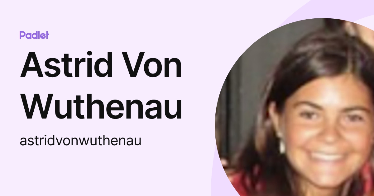 Astrid Von Wuthenau (astridvonwuthenau) profile | Padlet