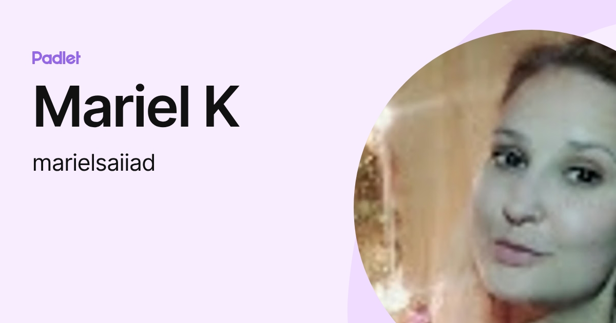 Mariel K (marielsaiiad) profile | Padlet