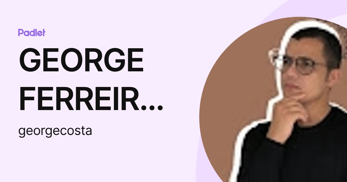 GEORGE FERREIRA DA COSTA (georgecosta) profile | Padlet