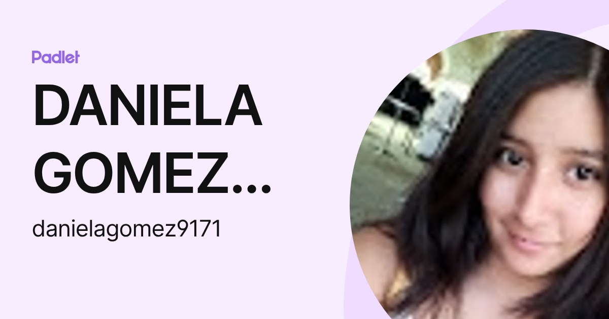 DANIELA GOMEZ MEDINA (danielagomez9171) profile | Padlet