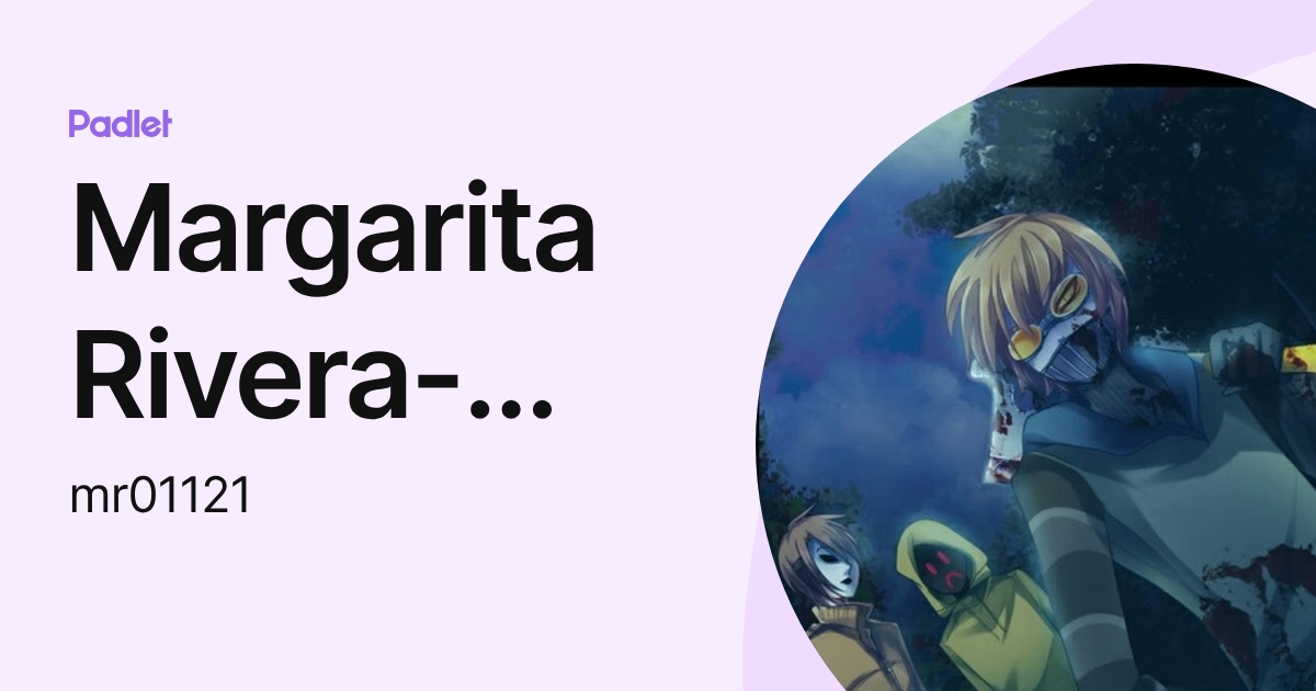 Margarita Rivera-Valderrama (mr01121) profile | Padlet