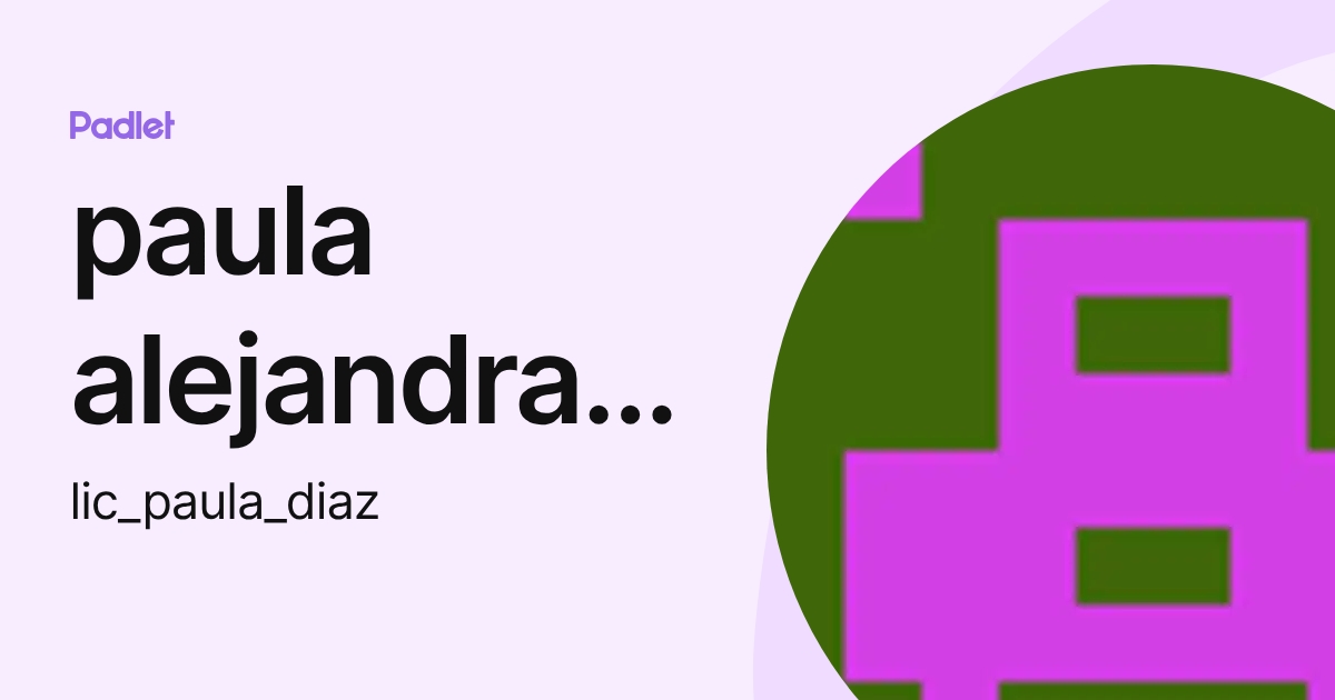 paula alejandra diaz (lic_paula_diaz) profile | Padlet