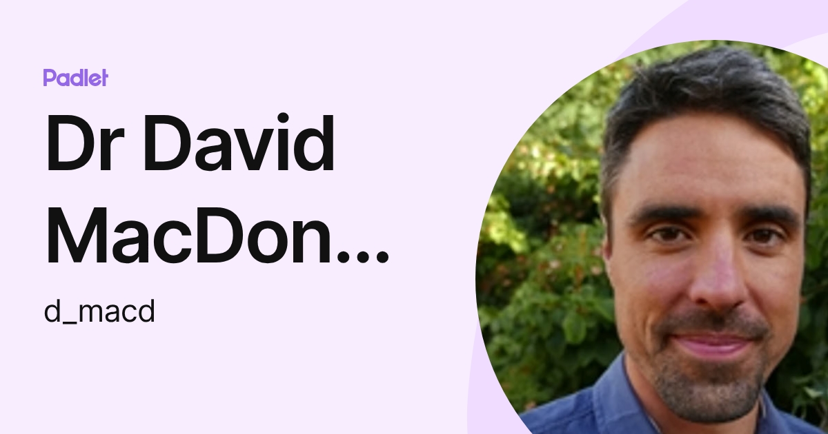 Dr David MacDonald (d_macd) profile | Padlet