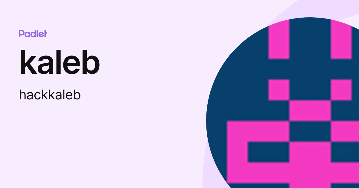 kaleb (hackkaleb) profile | Padlet