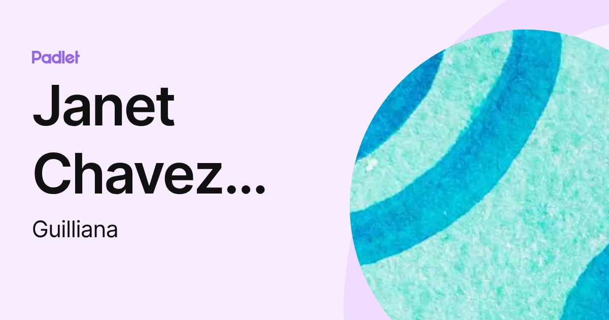 Janet Chavez Taboada (Guilliana) profile | Padlet