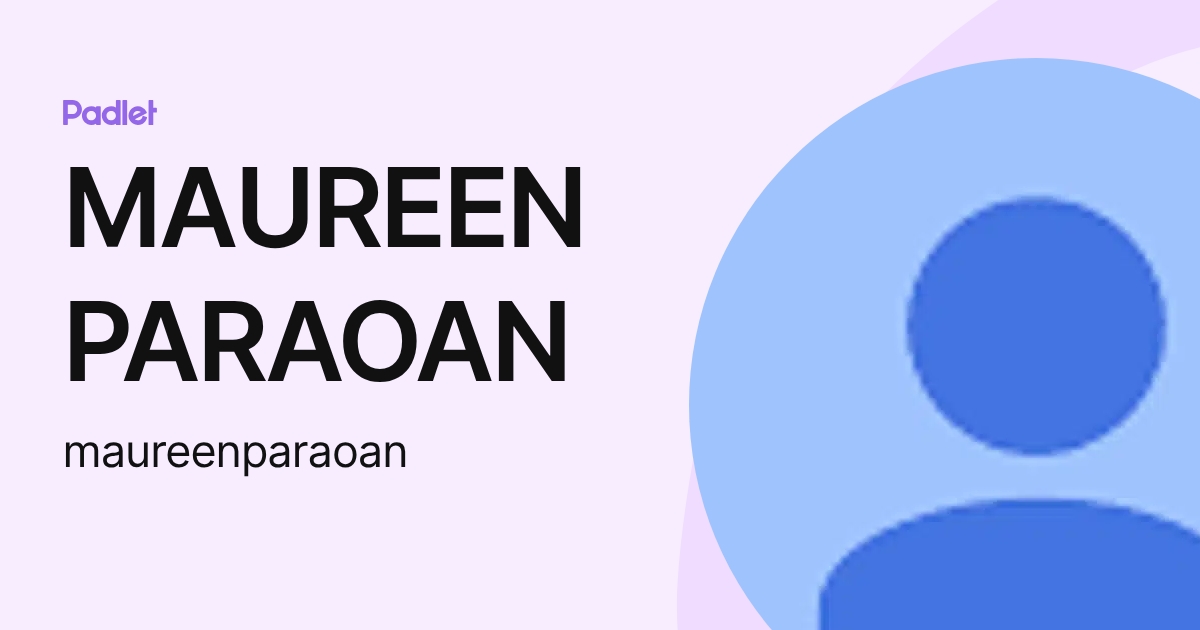 MAUREEN PARAOAN (maureenparaoan) profile | Padlet