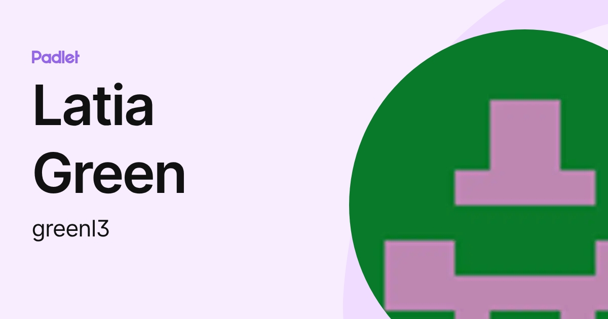 Latia Green (greenl3) profile | Padlet