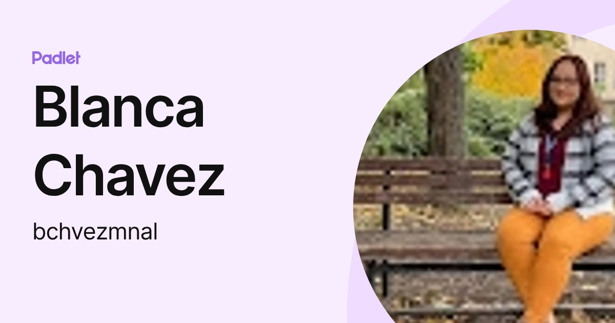 Blanca Chavez (bchvezmnal) profile | Padlet