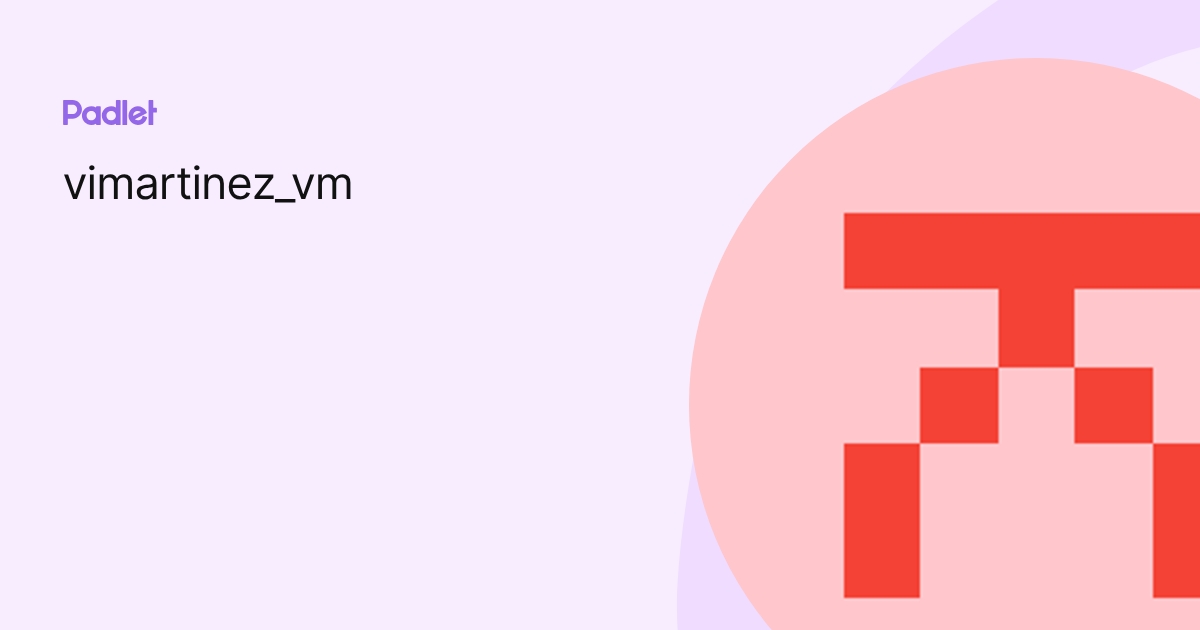 vimartinez_vm profile | Padlet