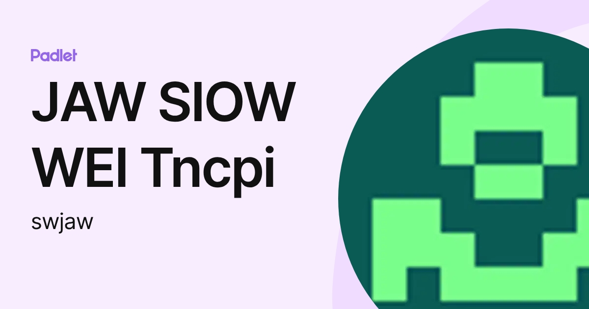 JAW SIOW WEI Tncpi (swjaw) profile | Padlet