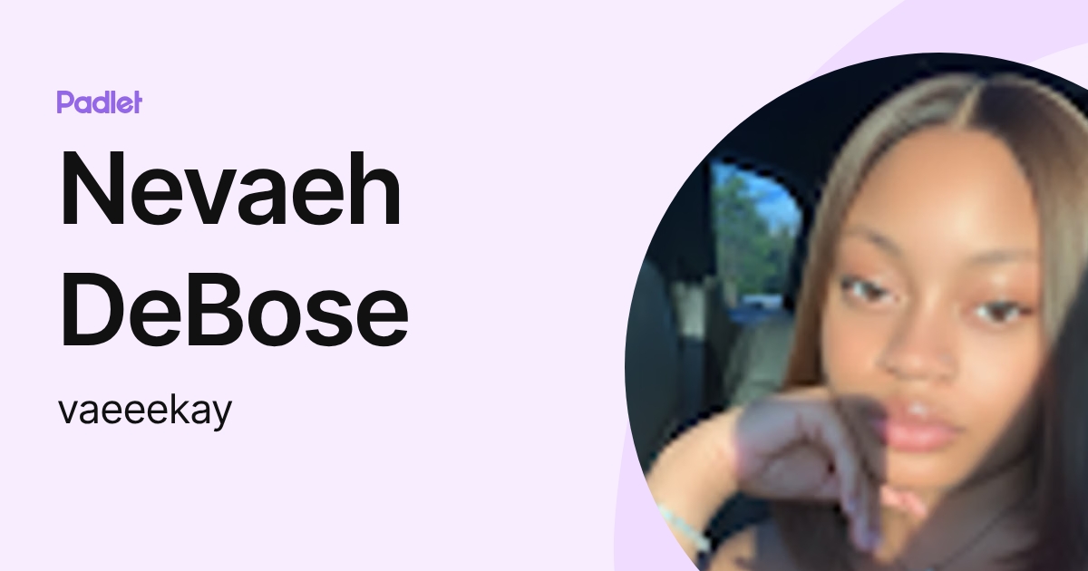 Nevaeh DeBose (vaeeekay) profile | Padlet