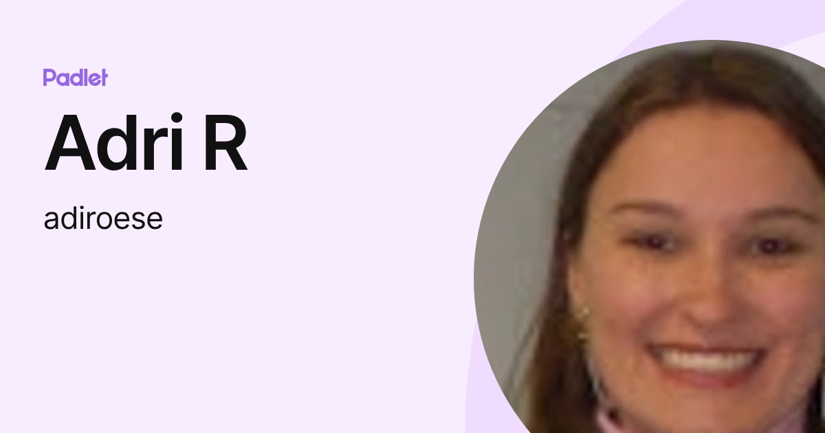 Adri R Adri R (adiroese) profile | Padlet