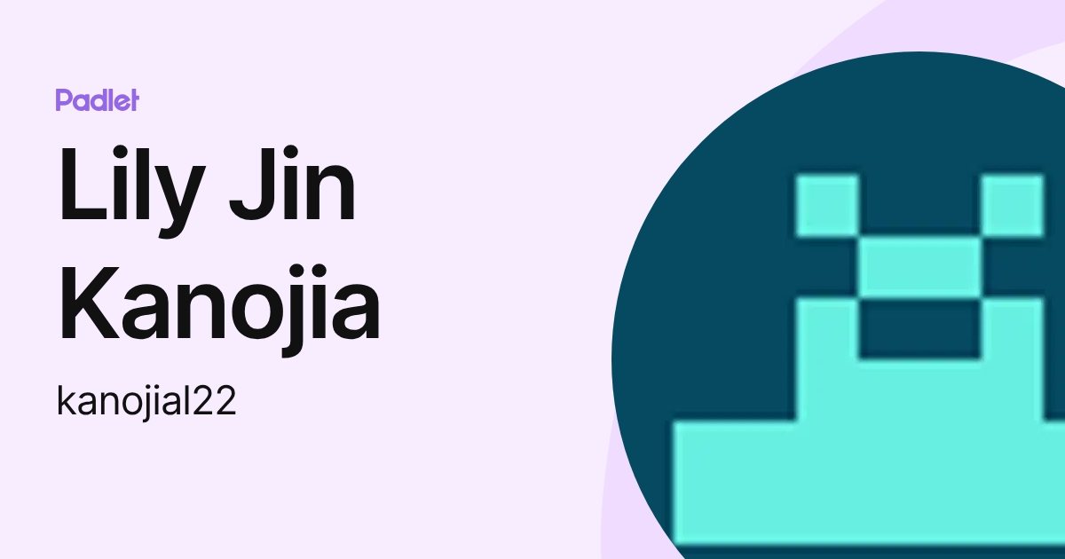 Lily Jin Kanojia (kanojial22) profile | Padlet