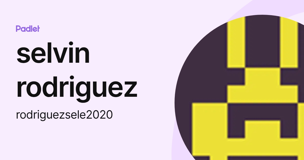 selvin rodriguez (rodriguezsele2020) profile | Padlet