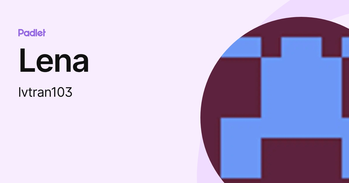 Lena (lvtran103) profile | Padlet
