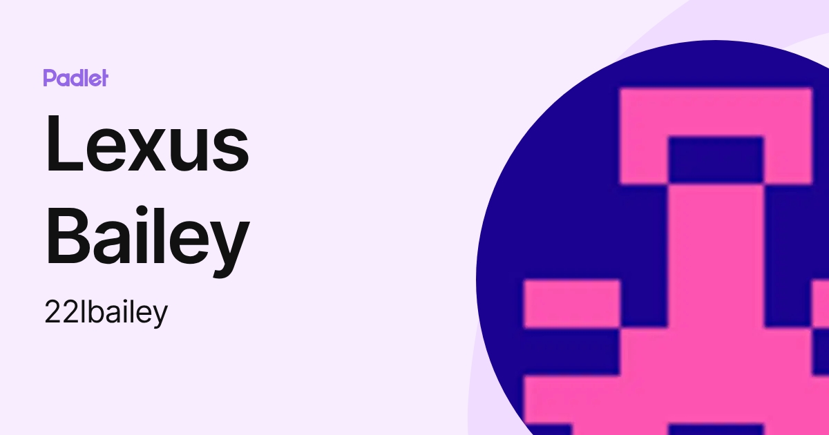 Lexus Bailey (22lbailey) profile | Padlet