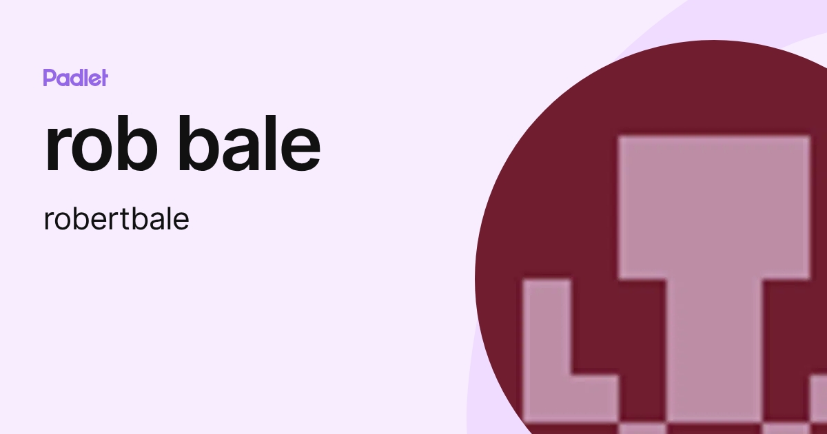 rob bale (robertbale) profile | Padlet