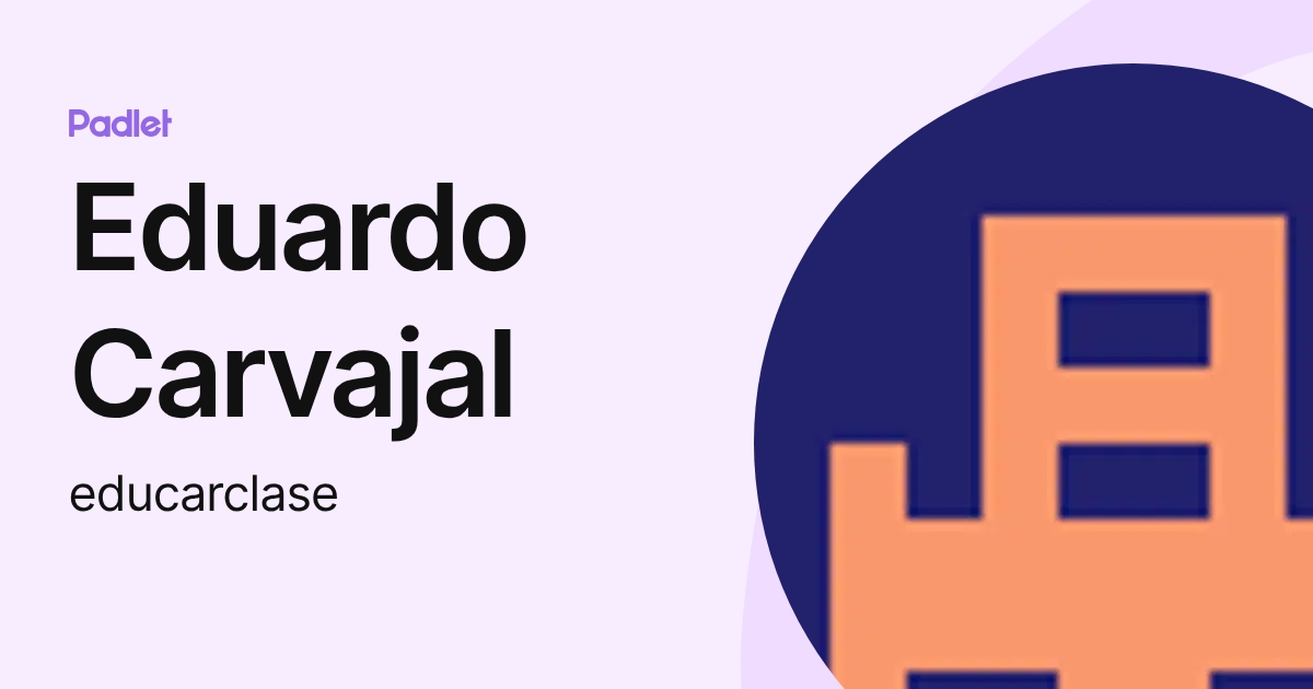 Eduardo Carvajal (educarclase) profile | Padlet