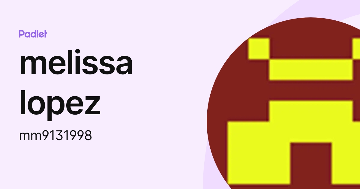 melissa lopez (mm9131998) profile | Padlet