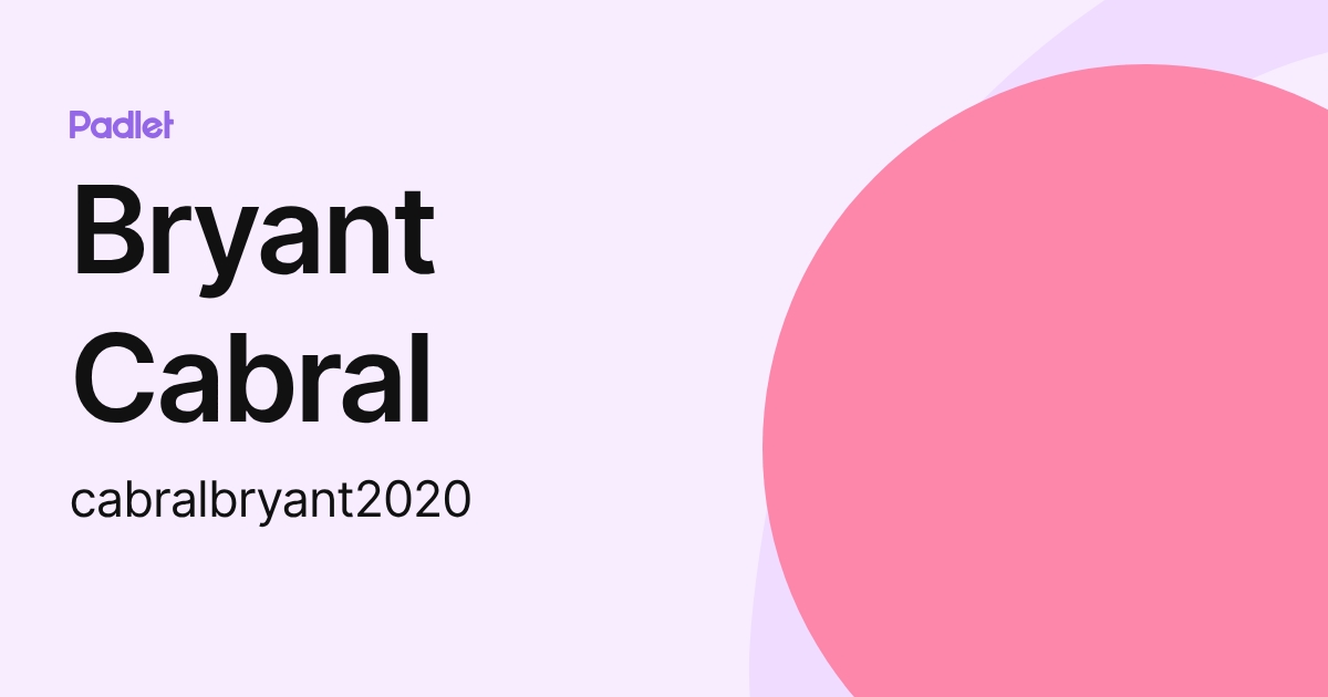 Bryant Cabral (cabralbryant2020) profile | Padlet