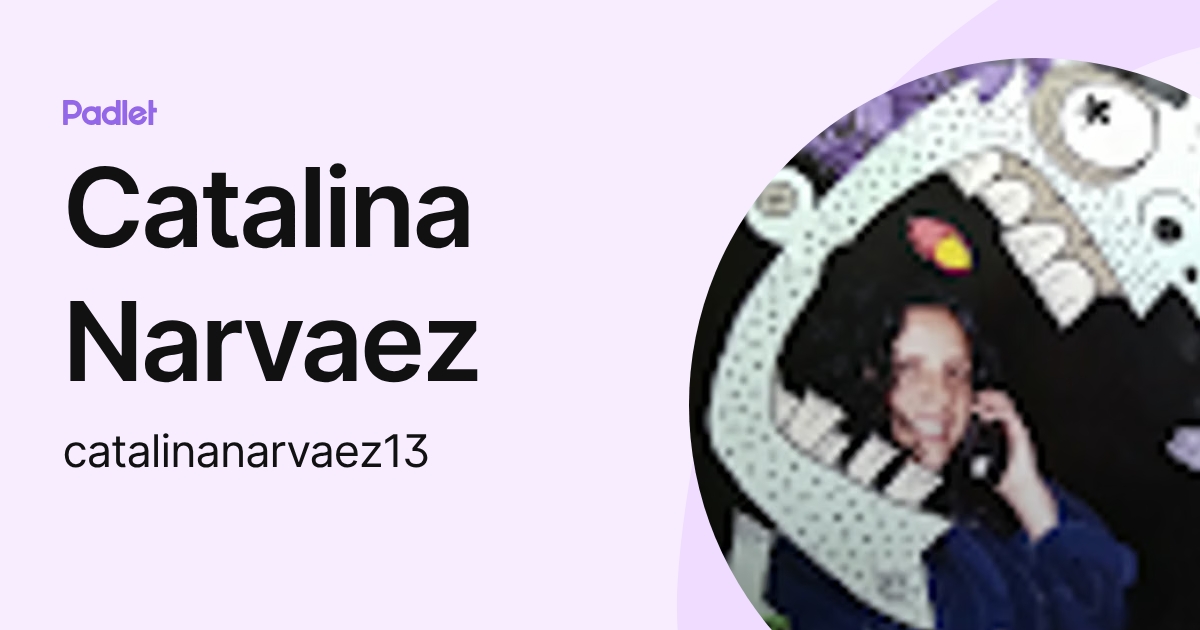 Catalina Narvaez (catalinanarvaez13) profile | Padlet