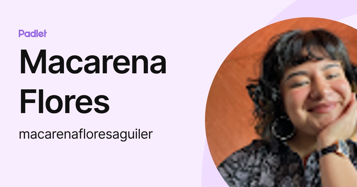 Macarena Flores (macarenafloresaguiler) profile | Padlet