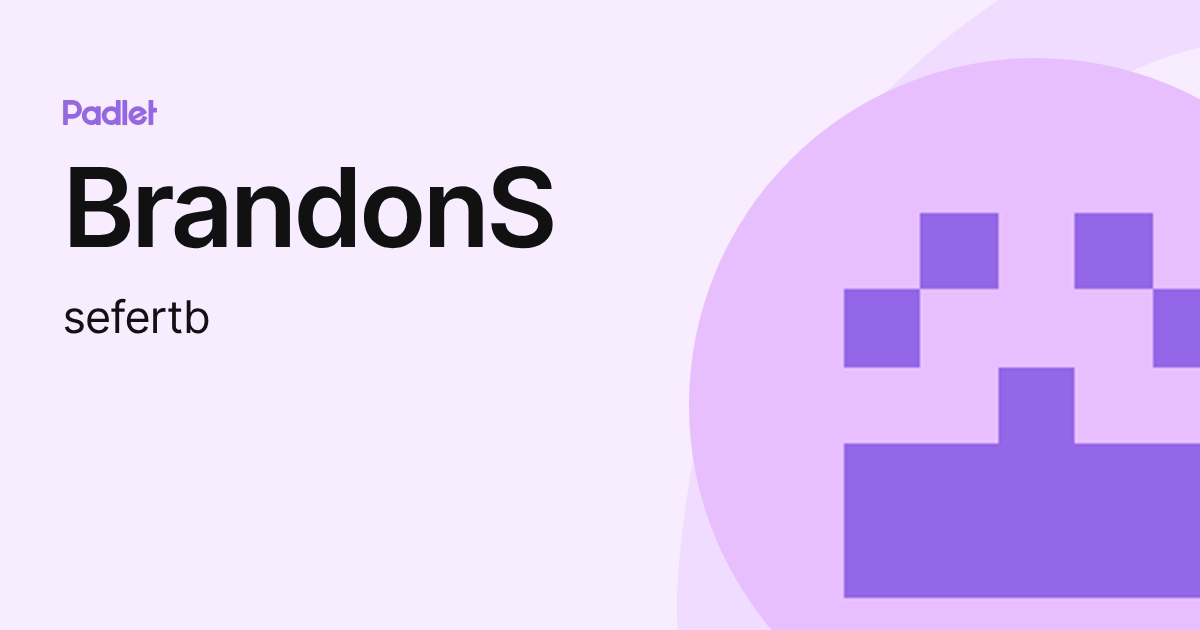 BrandonS (sefertb) profile | Padlet