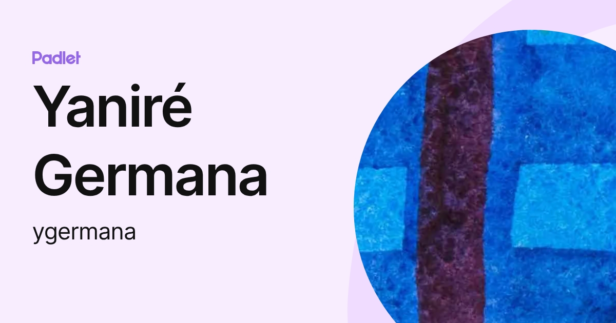 Yaniré Germana (ygermana) profile | Padlet