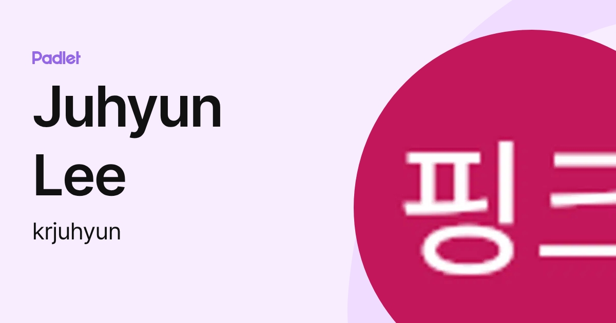 Juhyun Lee (krjuhyun) profile | Padlet