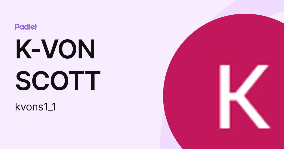 K-VON SCOTT (kvons1_1) profile | Padlet