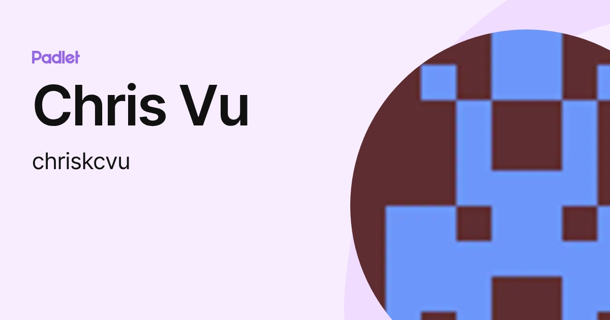 Chris Vu (chriskcvu) profile | Padlet