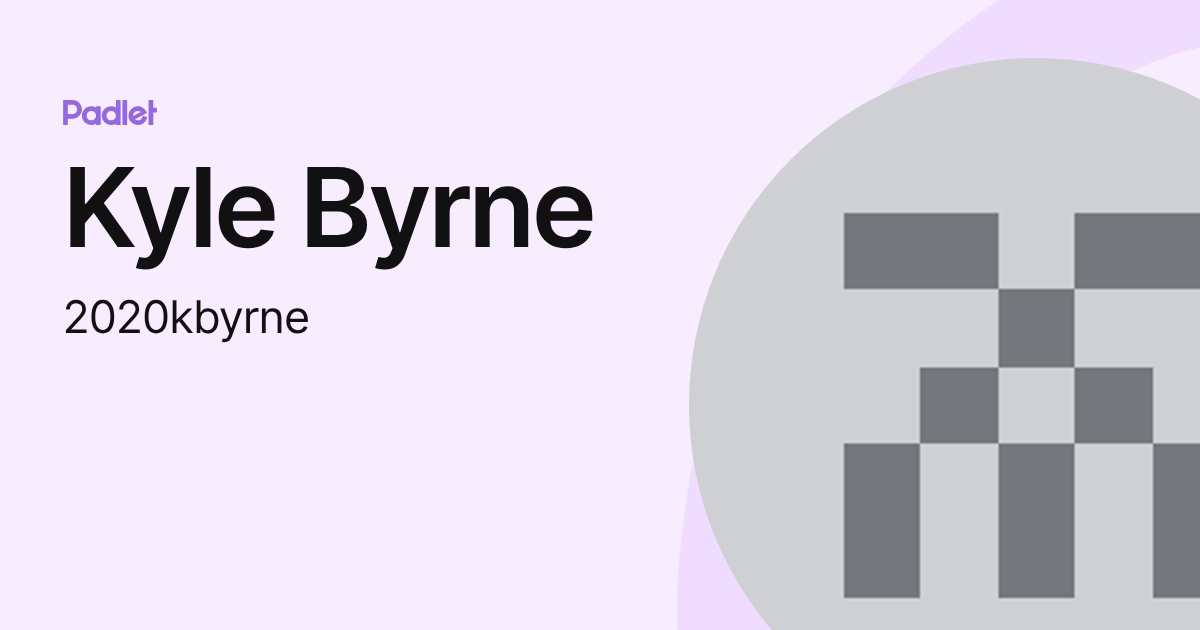 Kyle Byrne (2020kbyrne) profile | Padlet