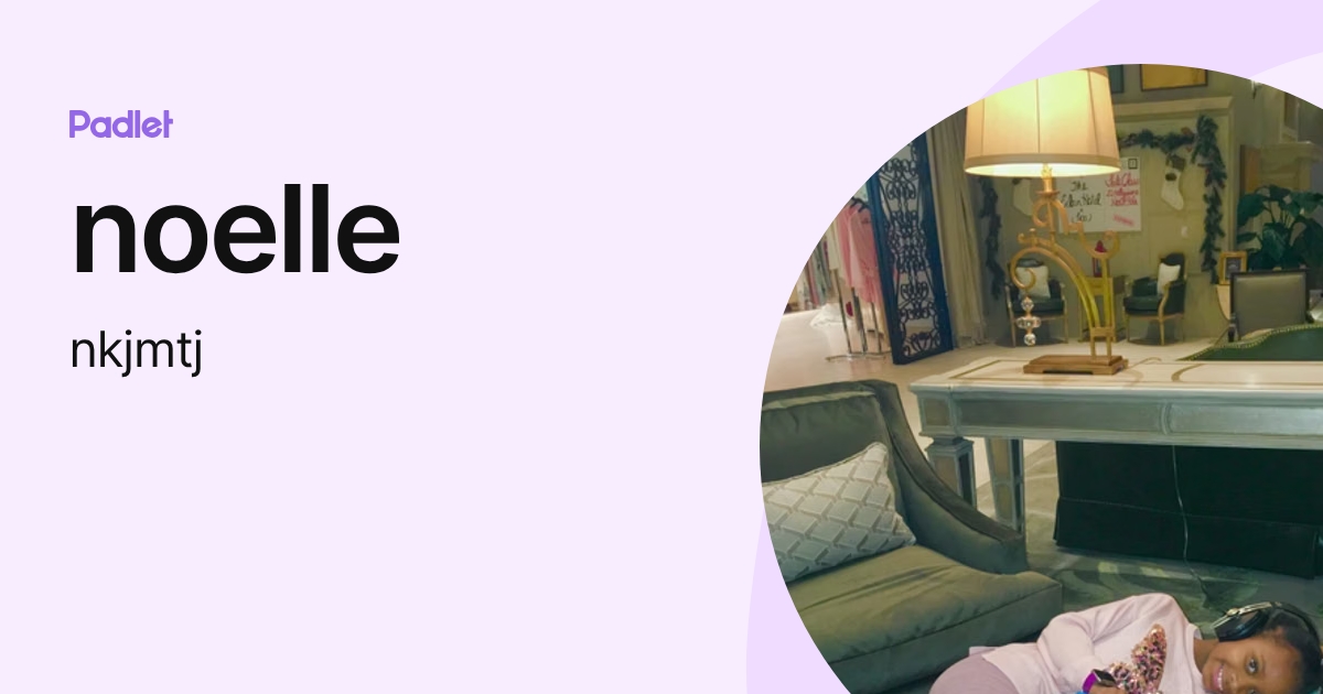 noelle (nkjmtj) profile | Padlet