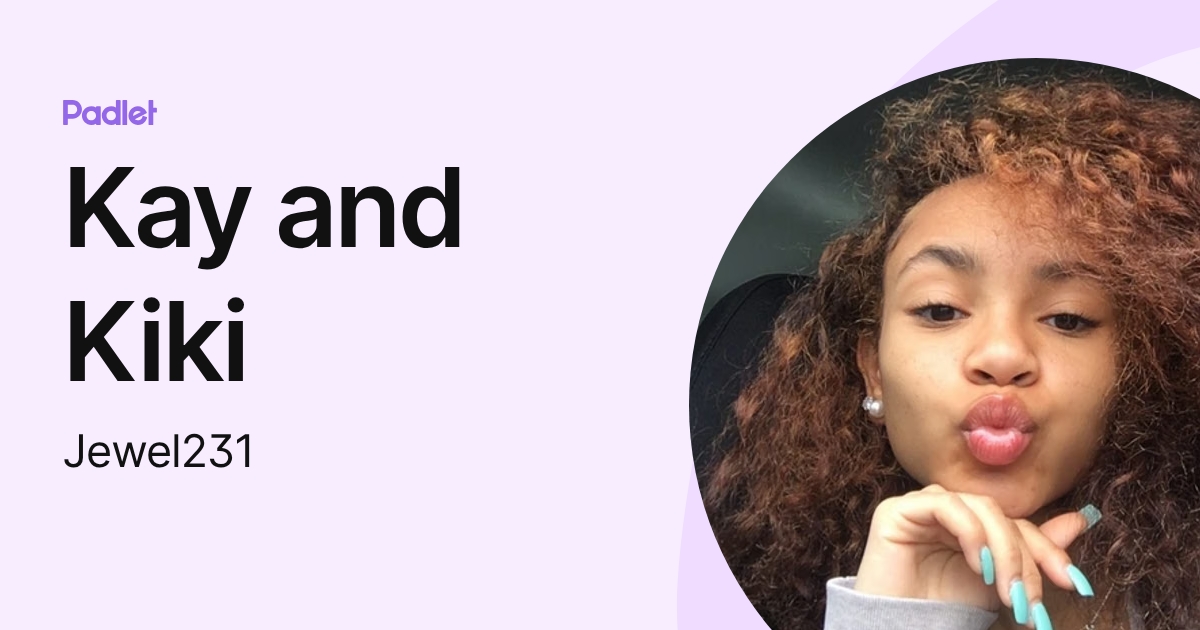 Kay and Kiki (Jewel231) profile | Padlet