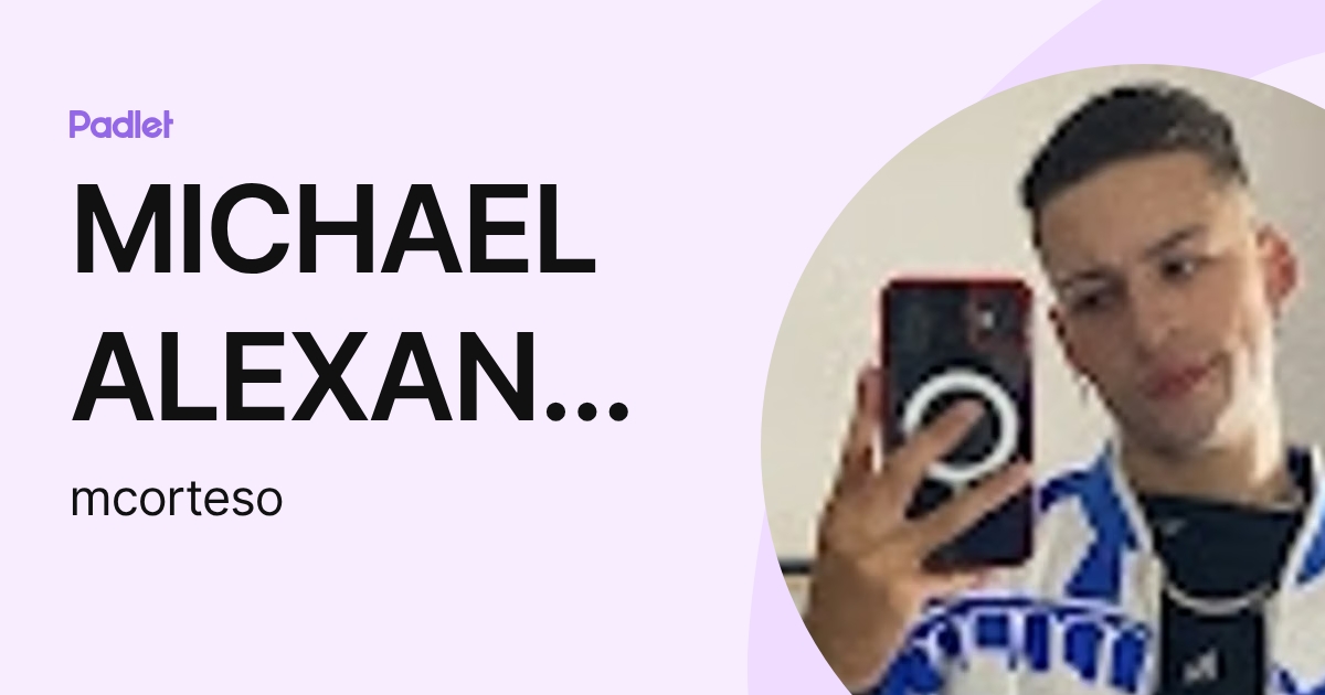 MICHAEL ALEXANDER CORTES ORTIZ (mcorteso) profile | Padlet