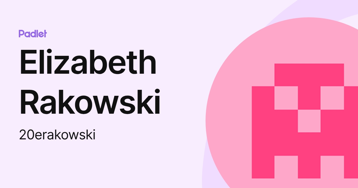Elizabeth Rakowski (20erakowski) profile | Padlet
