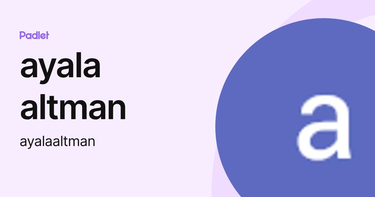 ayala altman (ayalaaltman) profile | Padlet