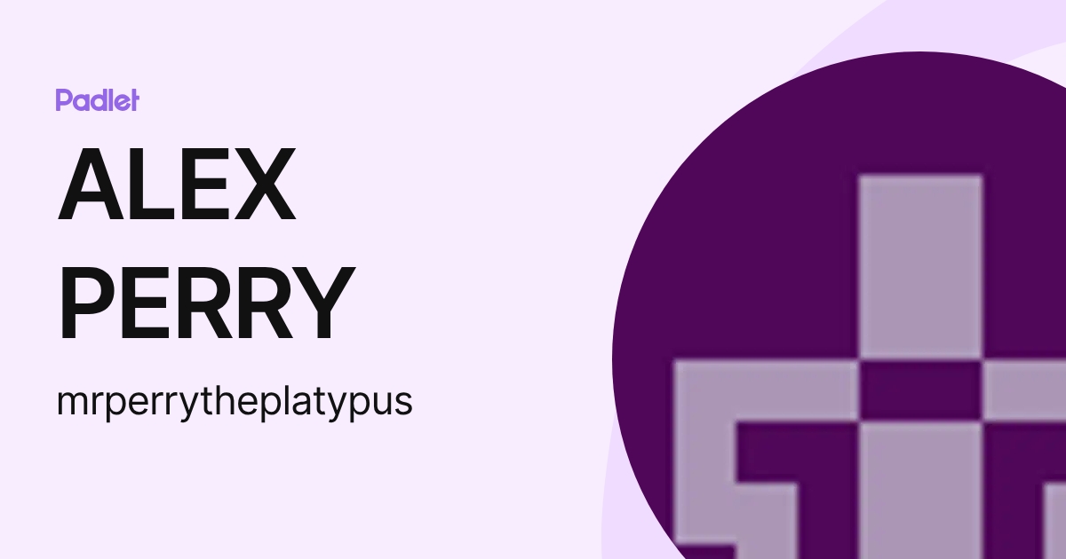 ALEX PERRY (mrperrytheplatypus) profile | Padlet